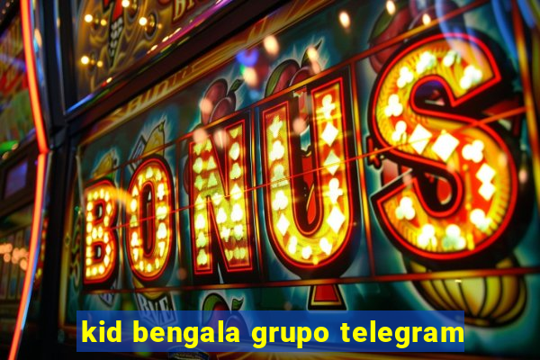 kid bengala grupo telegram